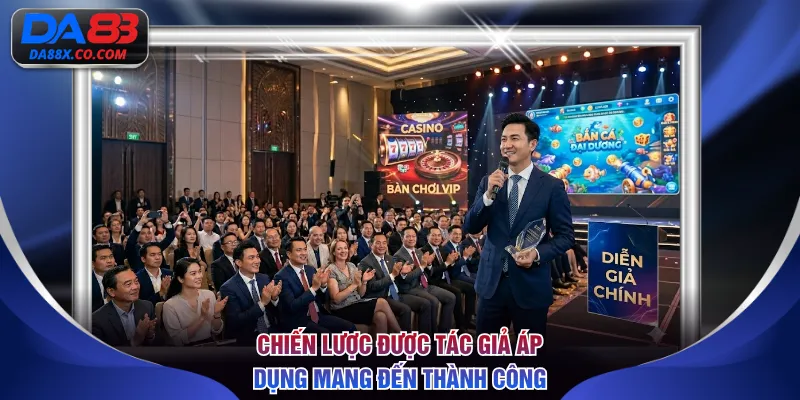 Chiến lược được tác giả áp dụng mang đến thành công